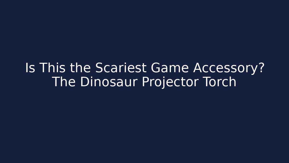 Is This the Scariest Game Accessory? The Dinosaur Projector Torch