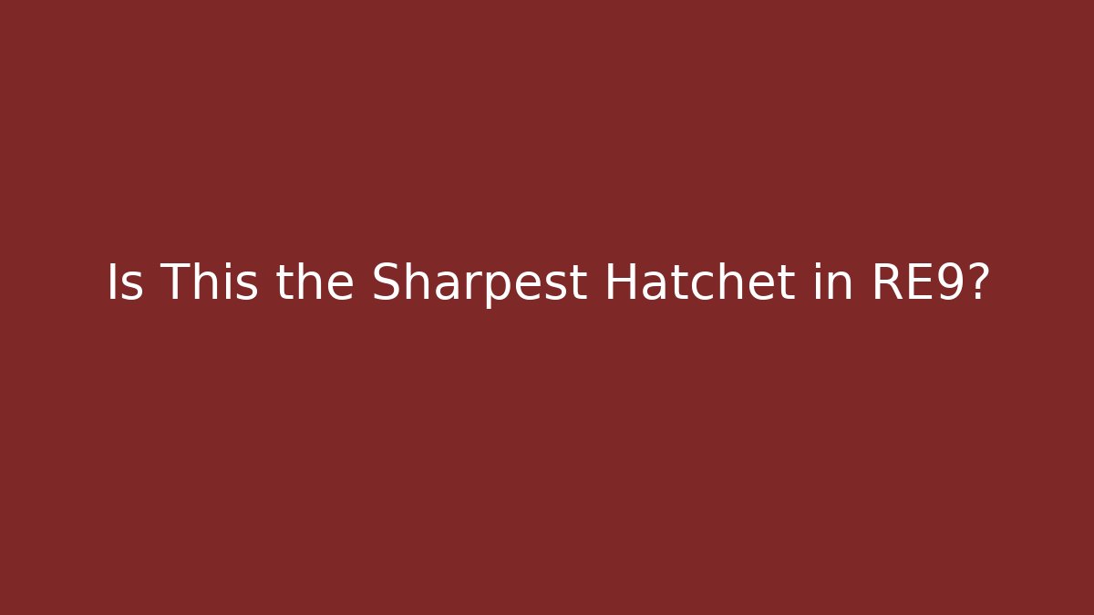 Is This the Sharpest Hatchet in RE9?