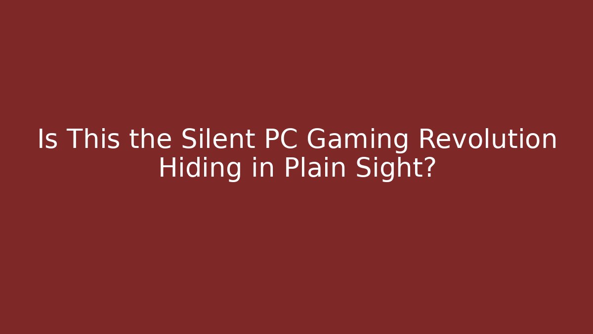 Is This the Silent PC Gaming Revolution Hiding in Plain Sight?