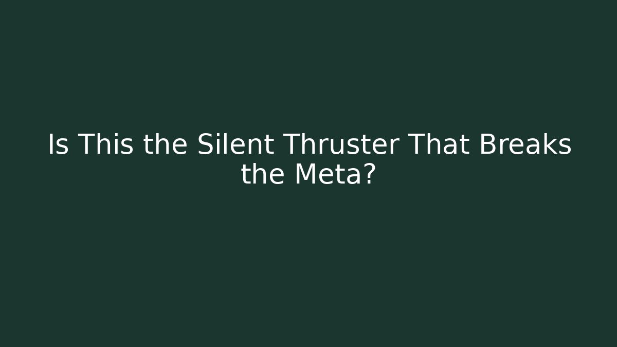 Is This the Silent Thruster That Breaks the Meta?
