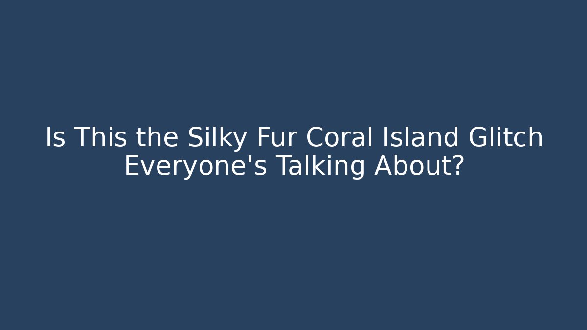 Is This the Silky Fur Coral Island Glitch Everyone's Talking About?