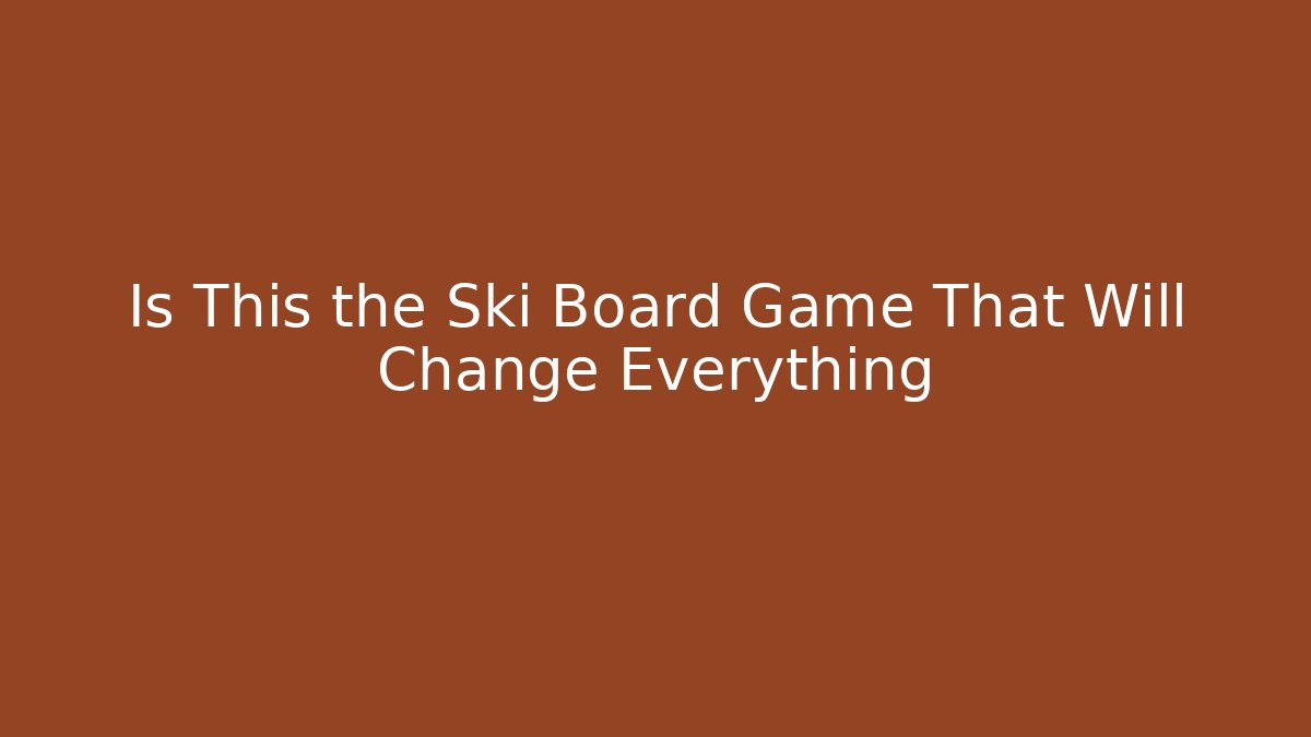 Is This the Ski Board Game That Will Change Everything - Celivion