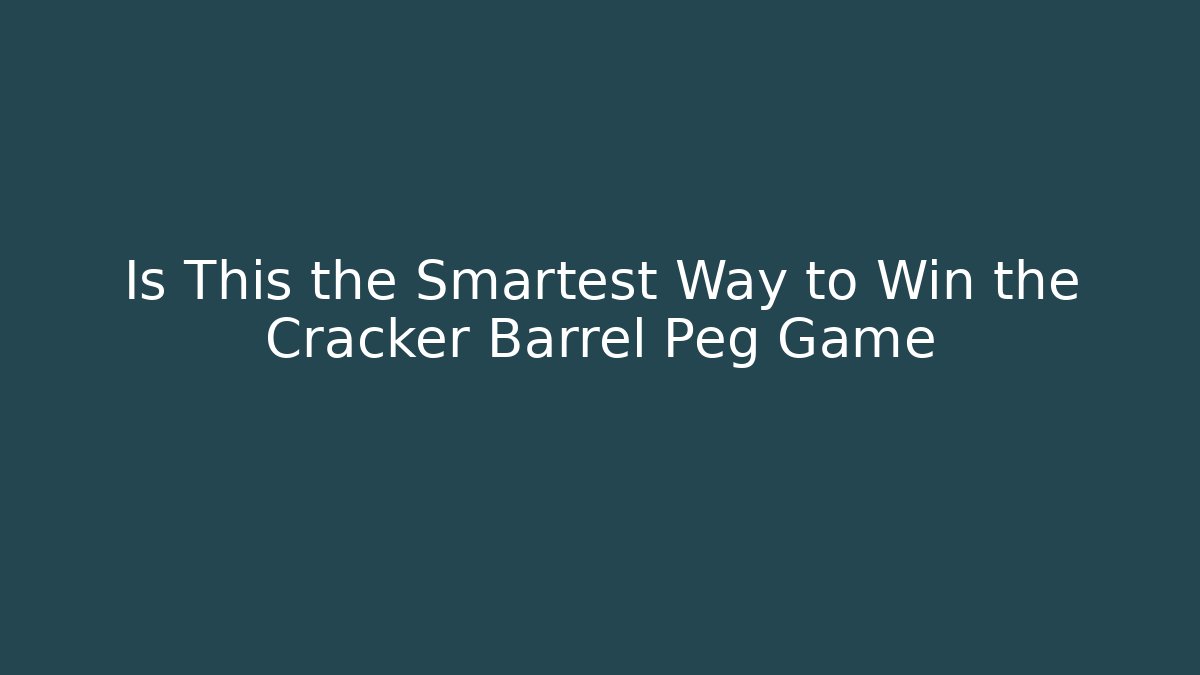 Is This the Smartest Way to Win the Cracker Barrel Peg Game