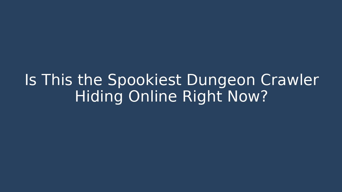 Is This the Spookiest Dungeon Crawler Hiding Online Right Now?