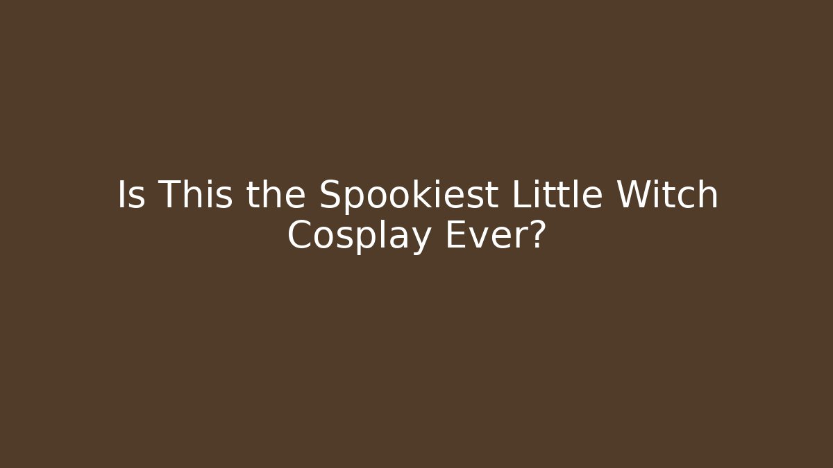 Is This the Spookiest Little Witch Cosplay Ever?
