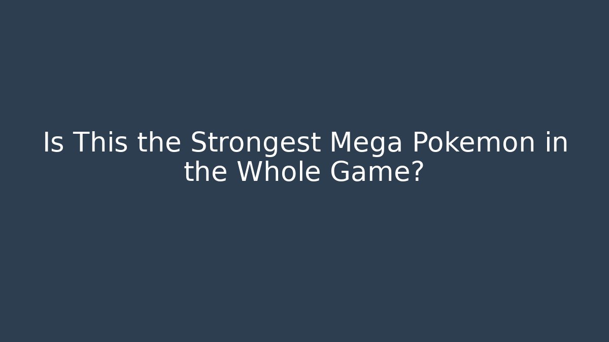 Is This the Strongest Mega Pokémon in the Whole Game?