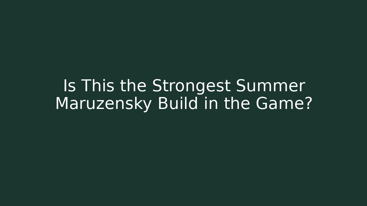 Is This the Strongest Summer Maruzensky Build in the Game? - Celivion