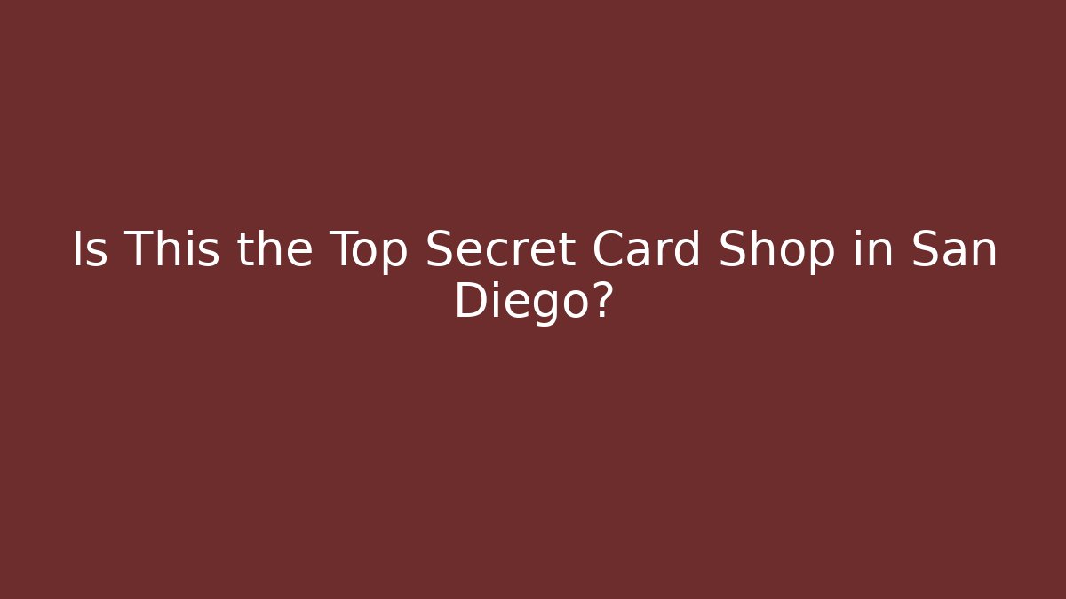 Is This the Top Secret Card Shop in San Diego?