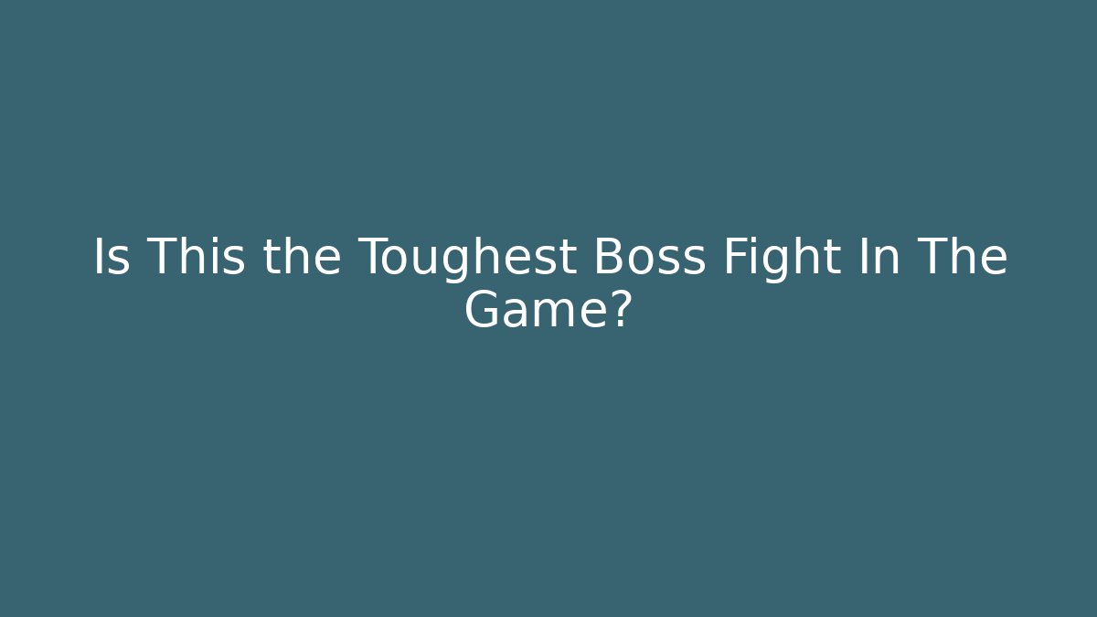 Is This the Toughest Boss Fight In The Game?