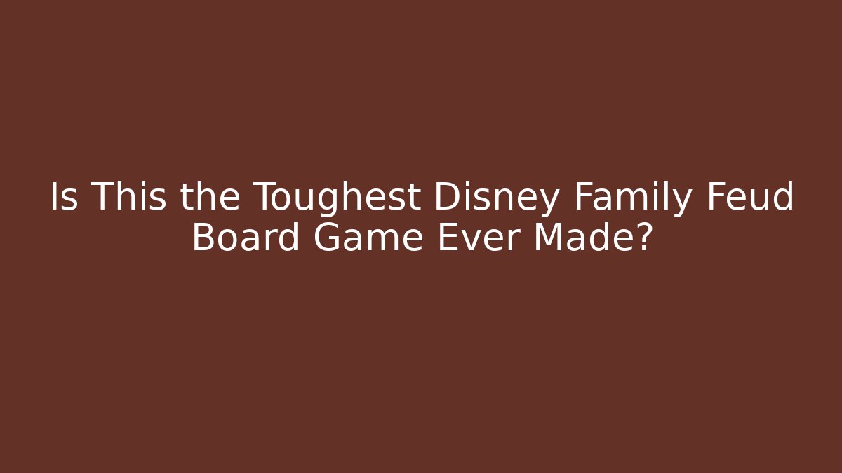 Is This the Toughest Disney Family Feud Board Game Ever Made?
