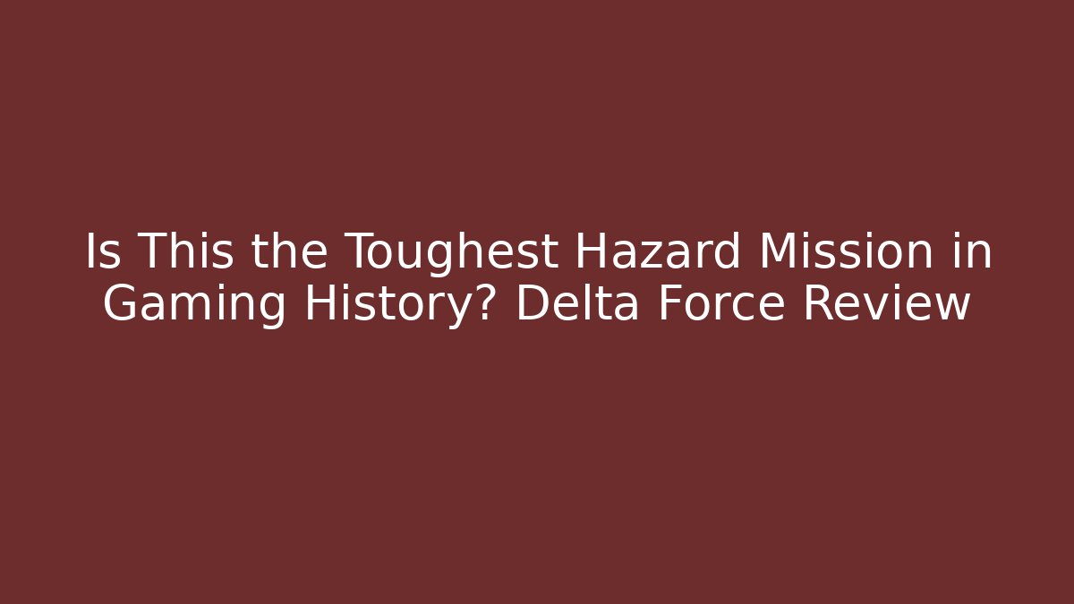 Is This the Toughest Hazard Mission in Gaming History? Delta Force Review