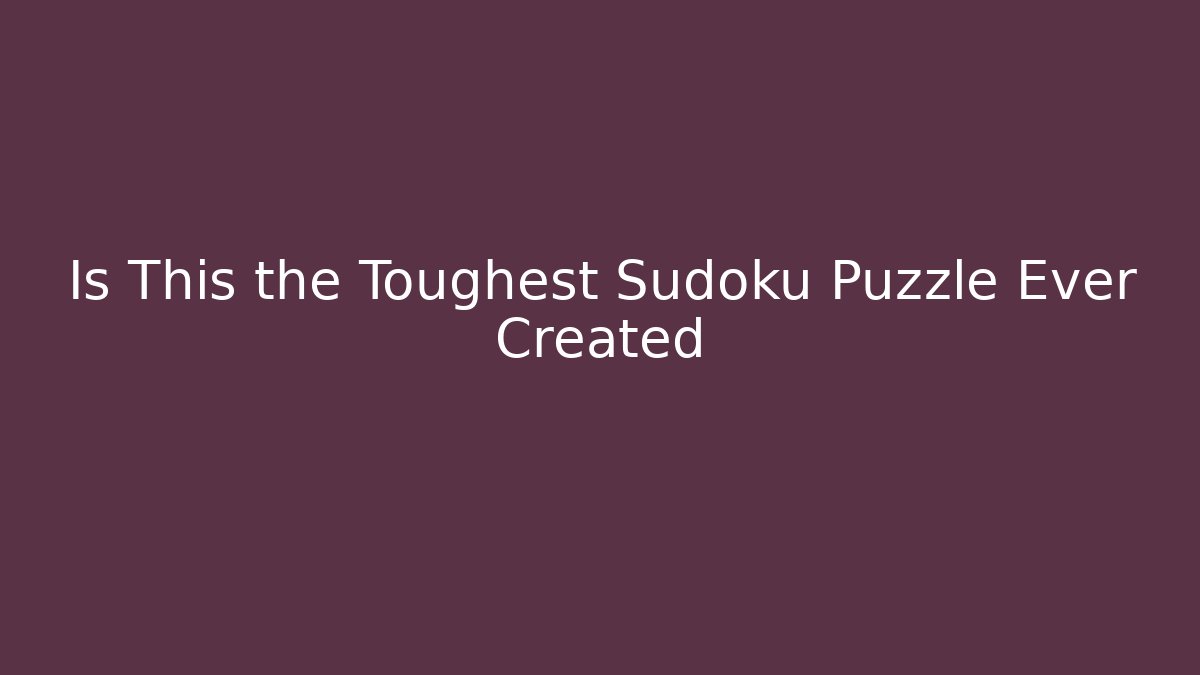 Is This the Toughest Sudoku Puzzle Ever Created