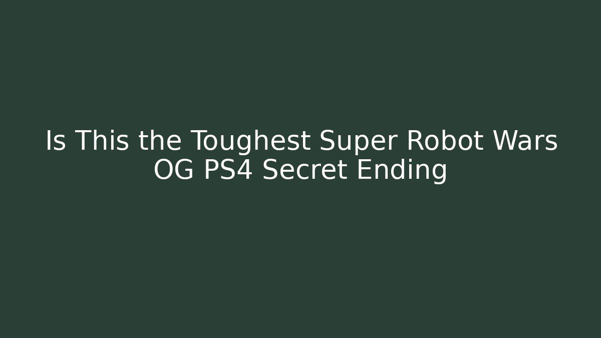 Is This the Toughest Super Robot Wars OG PS4 Secret Ending