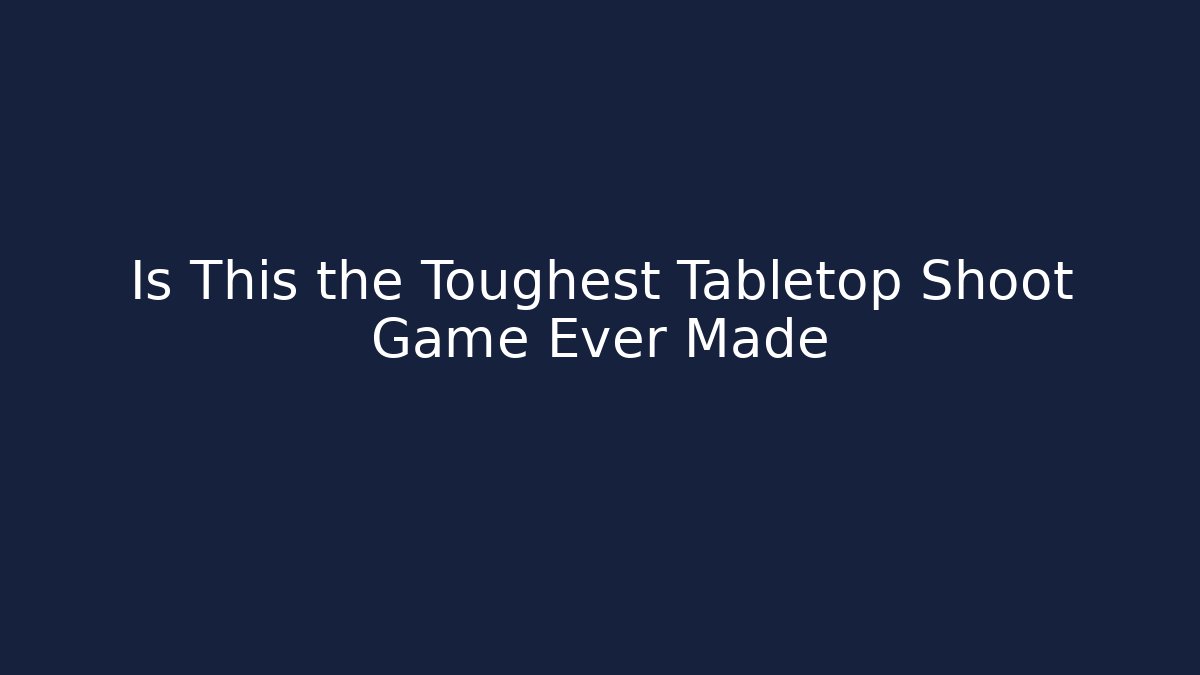 Is This the Toughest Tabletop Shoot Game Ever Made - Celivion