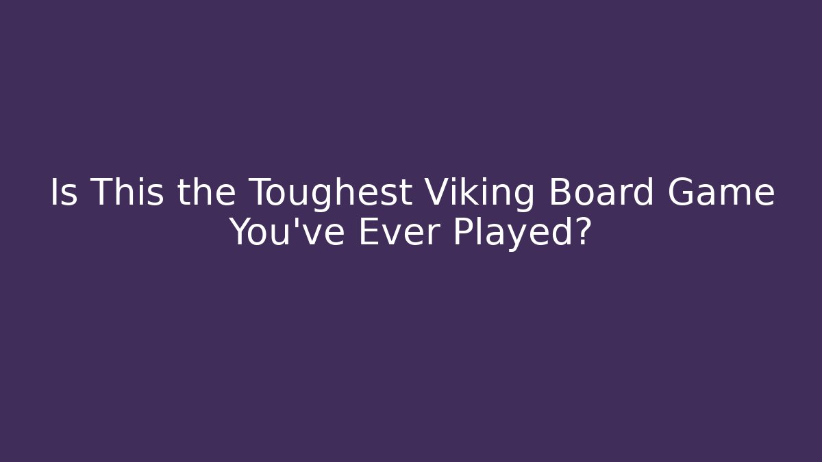 Is This the Toughest Viking Board Game You've Ever Played?
