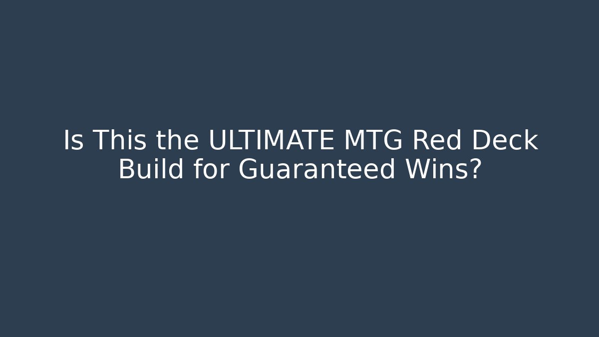 Is This the ULTIMATE MTG Red Deck Build for Guaranteed Wins?
