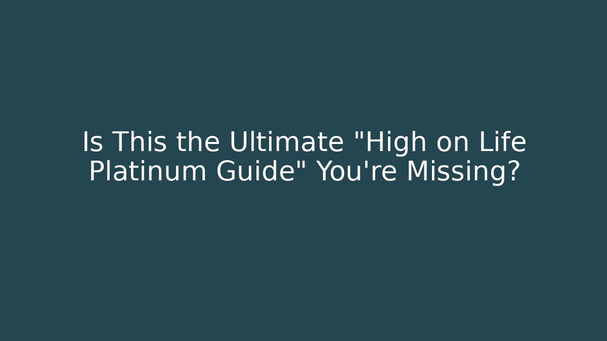 Is This the Ultimate "High on Life Platinum Guide" You're Missing?