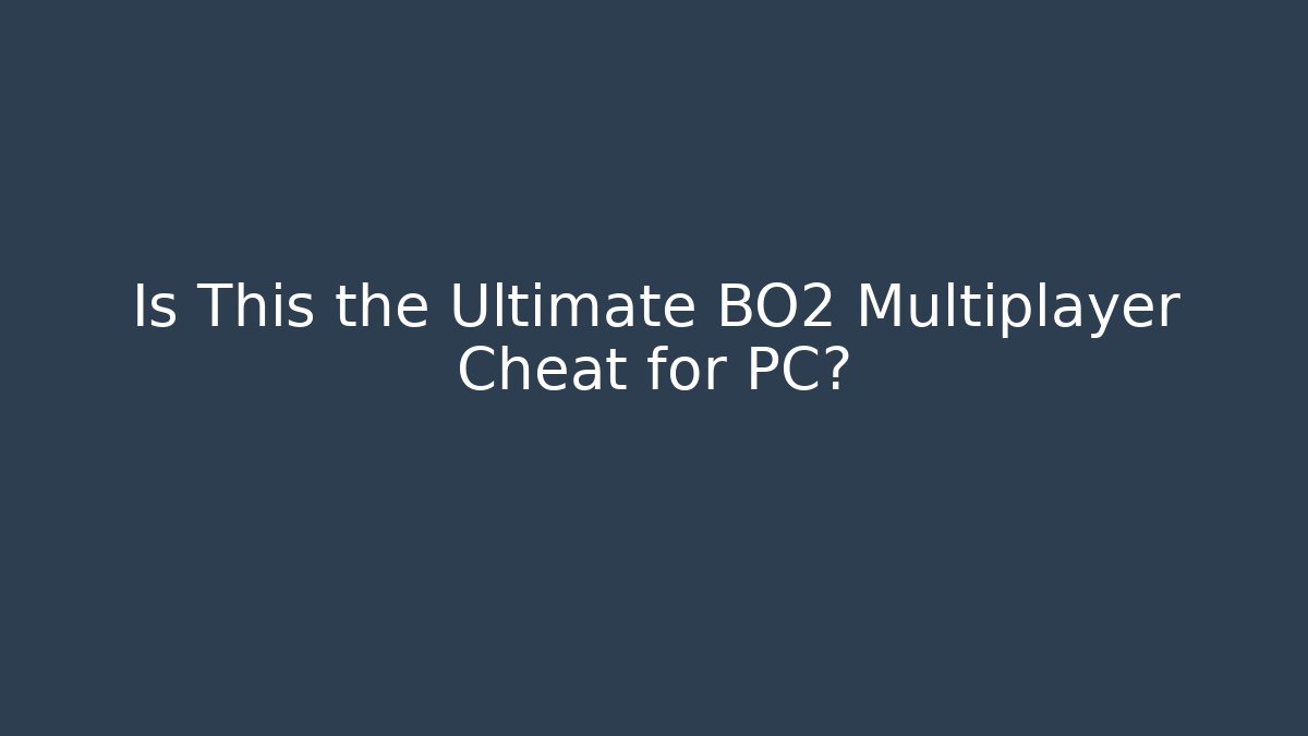 Is This the Ultimate BO2 Multiplayer Cheat for PC?