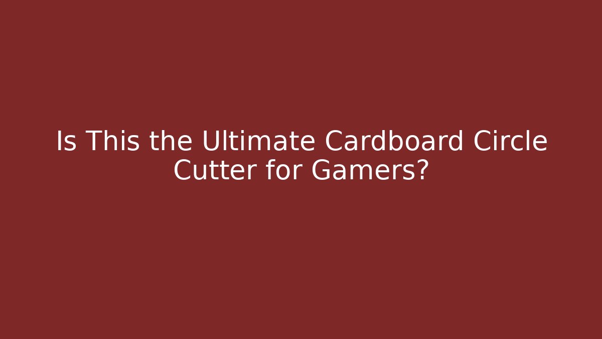 Is This the Ultimate Cardboard Circle Cutter for Gamers?