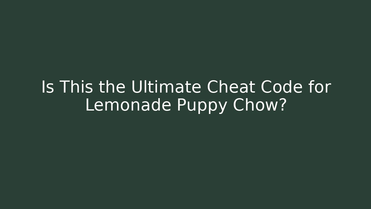 Is This the Ultimate Cheat Code for Lemonade Puppy Chow? - Celivion