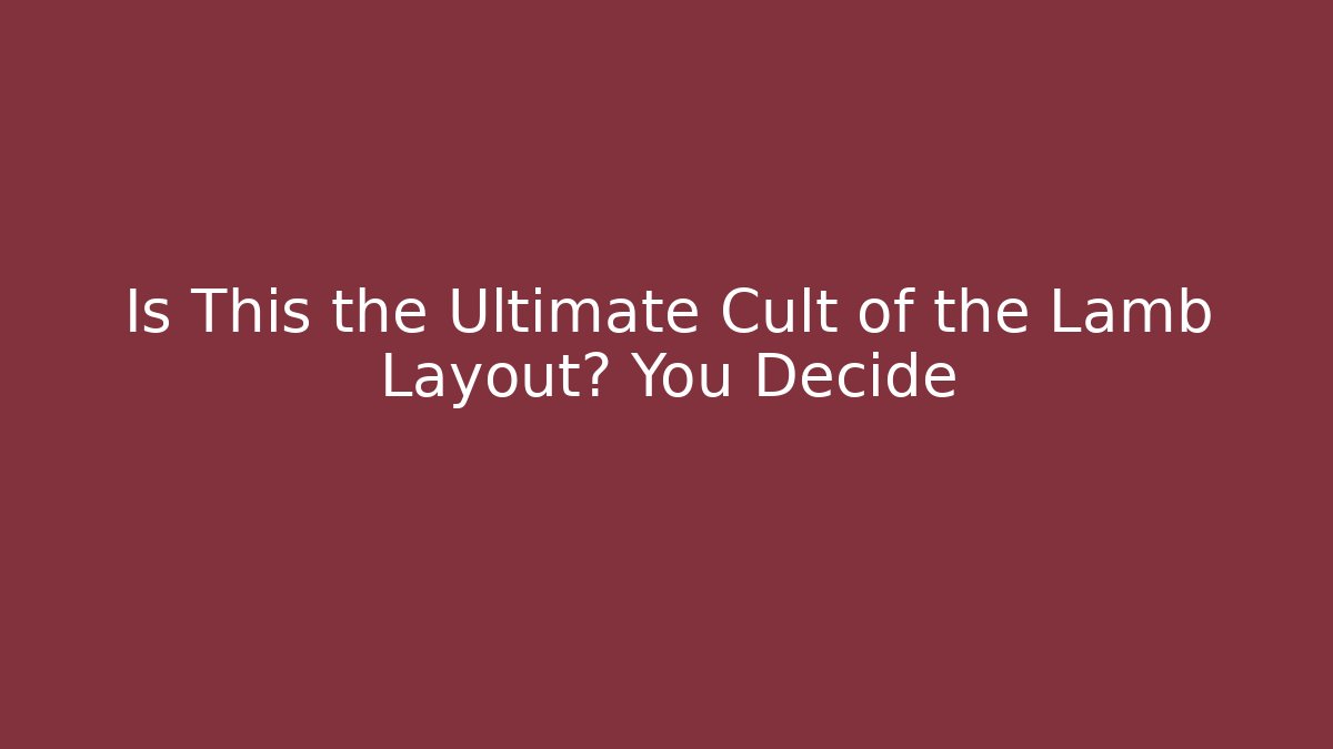 Is This the Ultimate Cult of the Lamb Layout? You Decide