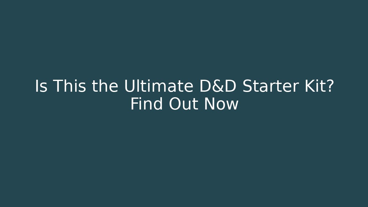 Is This the Ultimate D&D Starter Kit? Find Out Now