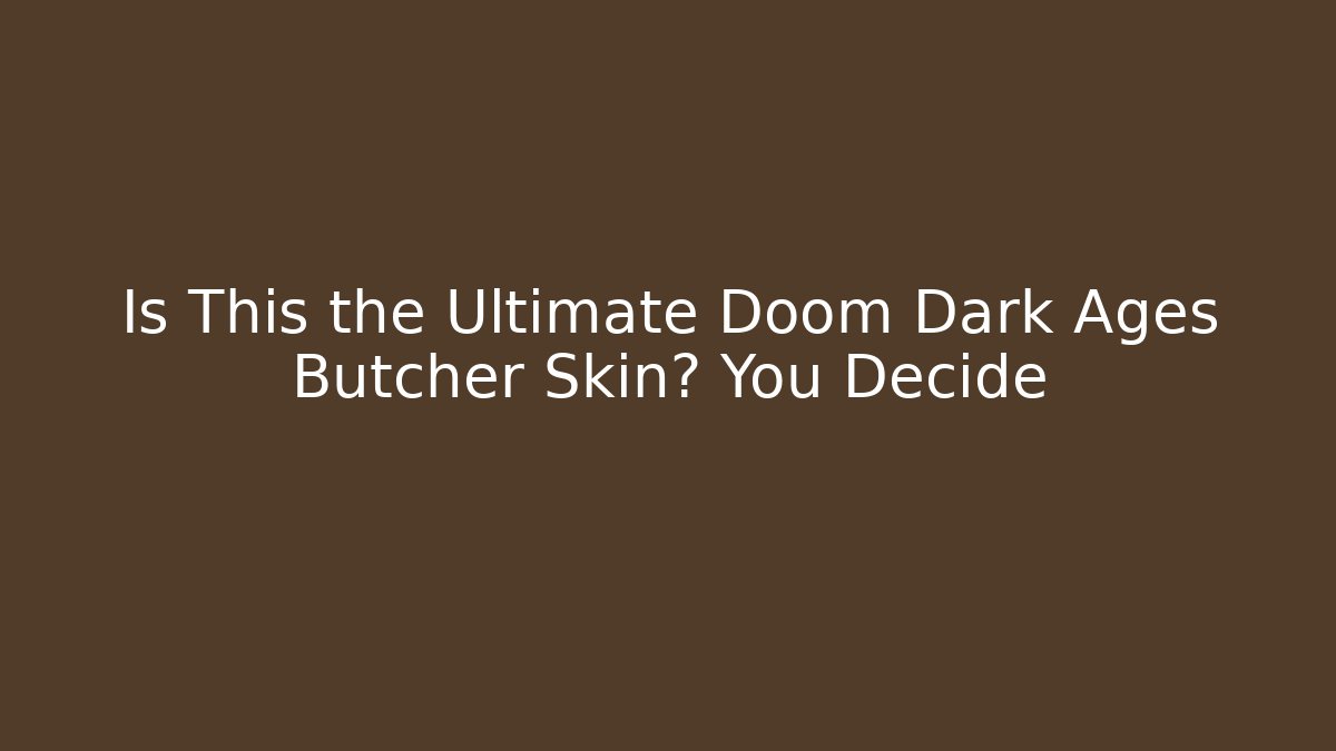 Is This the Ultimate Doom Dark Ages Butcher Skin? You Decide