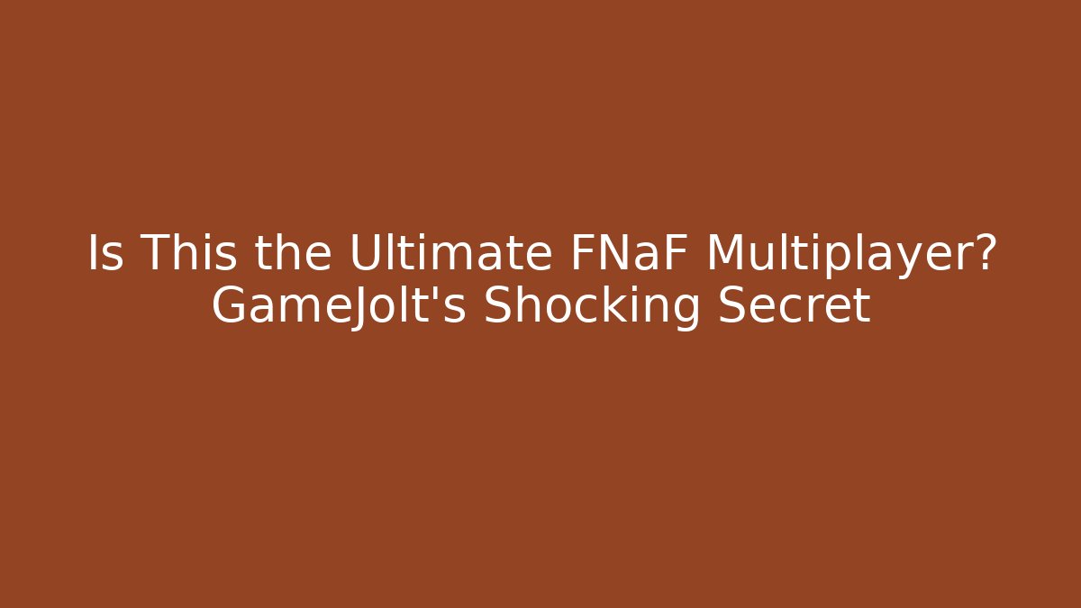 Is This the Ultimate FNaF Multiplayer? GameJolt’s Shocking Secret