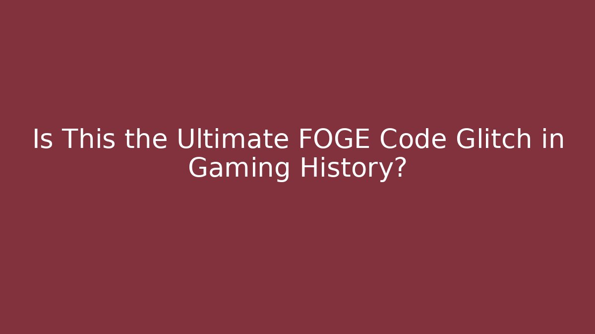 Is This the Ultimate FOGE Code Glitch in Gaming History? - Celivion