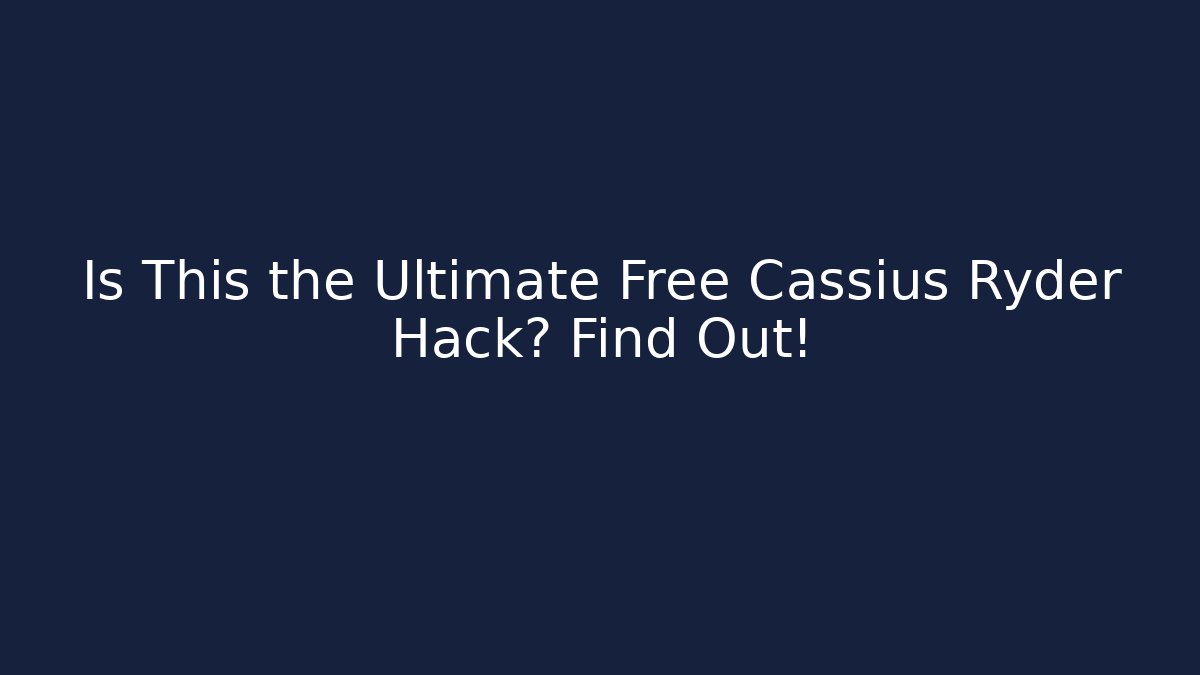 Is This the Ultimate Free Cassius Ryder Hack? Find Out! - Celivion