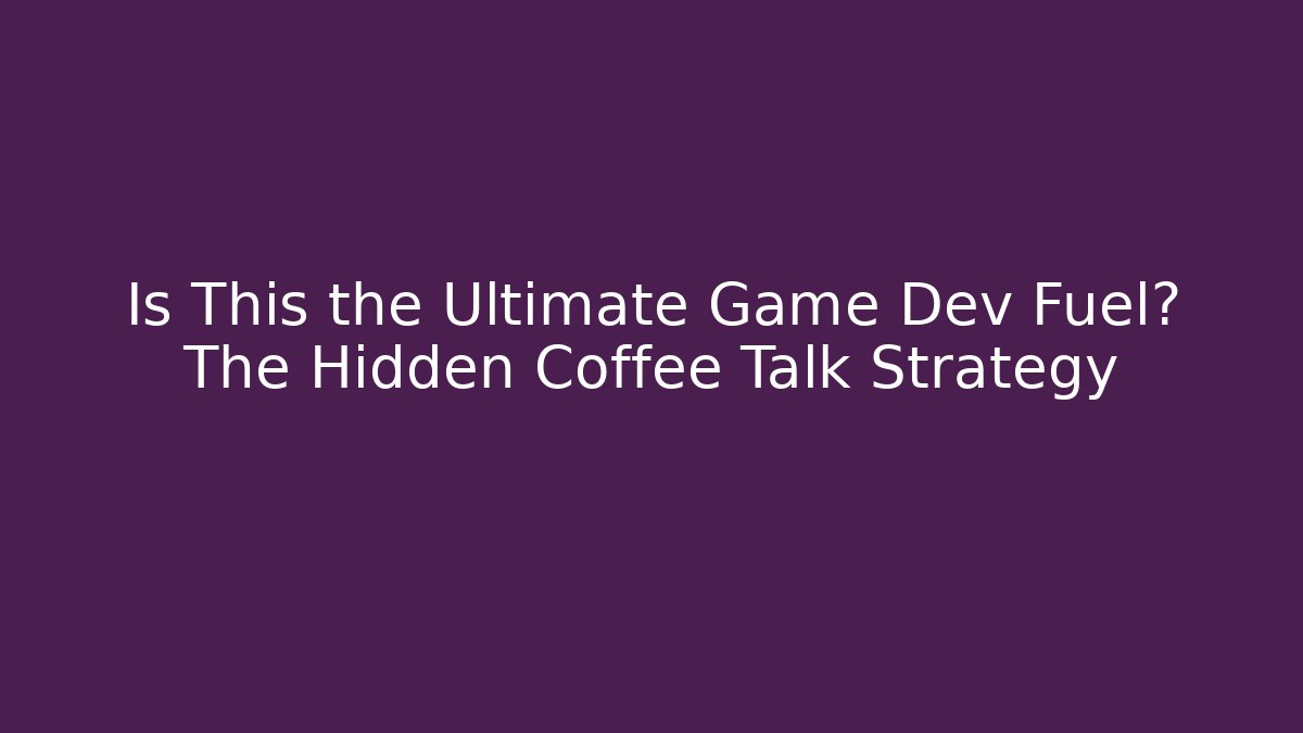 Is This the Ultimate Game Dev Fuel? The Hidden Coffee Talk Strategy