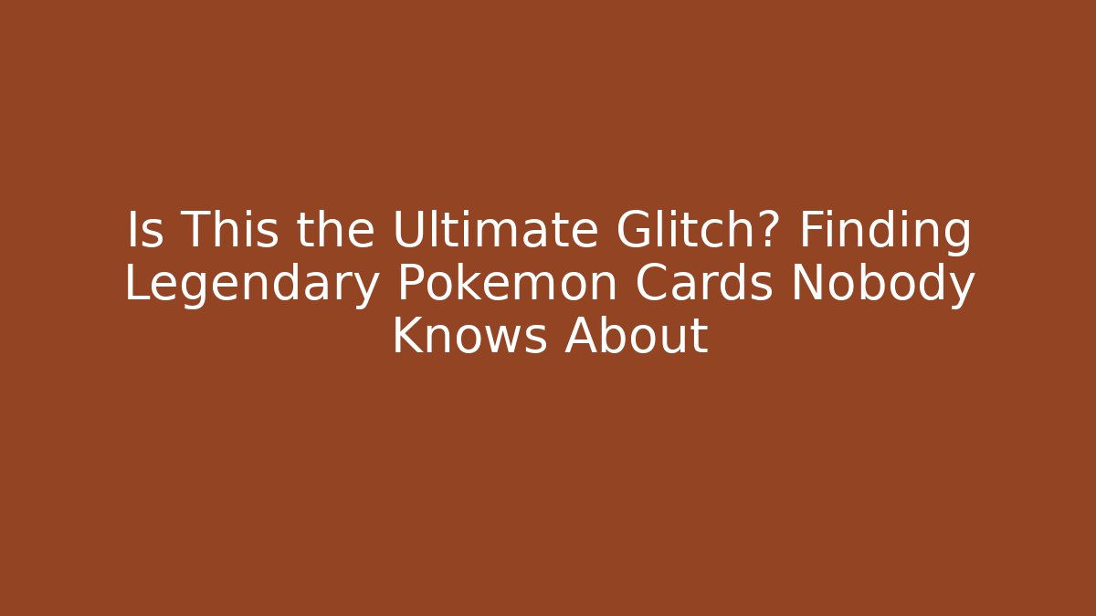 Is This the Ultimate Glitch? Finding Legendary Pokemon Cards Nobody Knows About