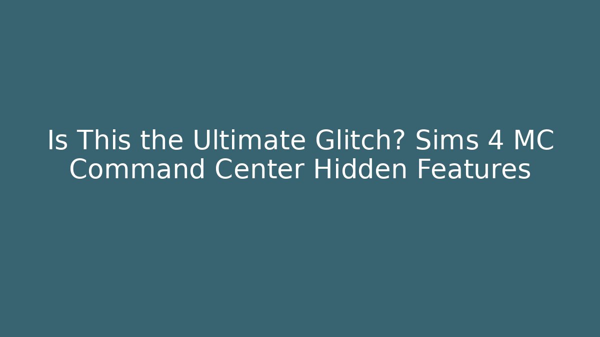 Is This the Ultimate Glitch? Sims 4 MC Command Center Hidden Features