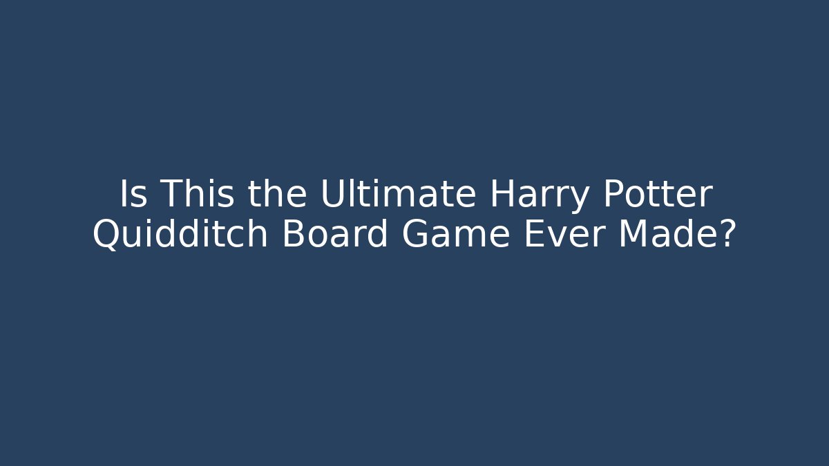 Is This the Ultimate Harry Potter Quidditch Board Game Ever Made?