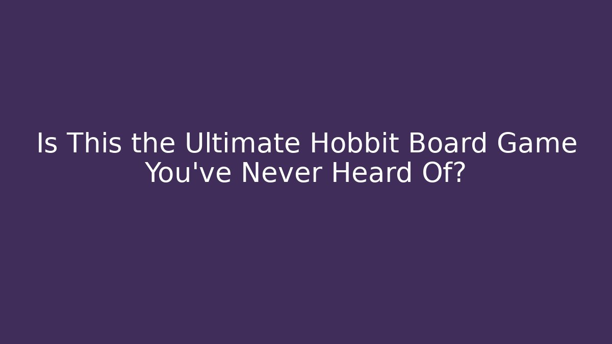 Is This the Ultimate Hobbit Board Game You’ve Never Heard Of?