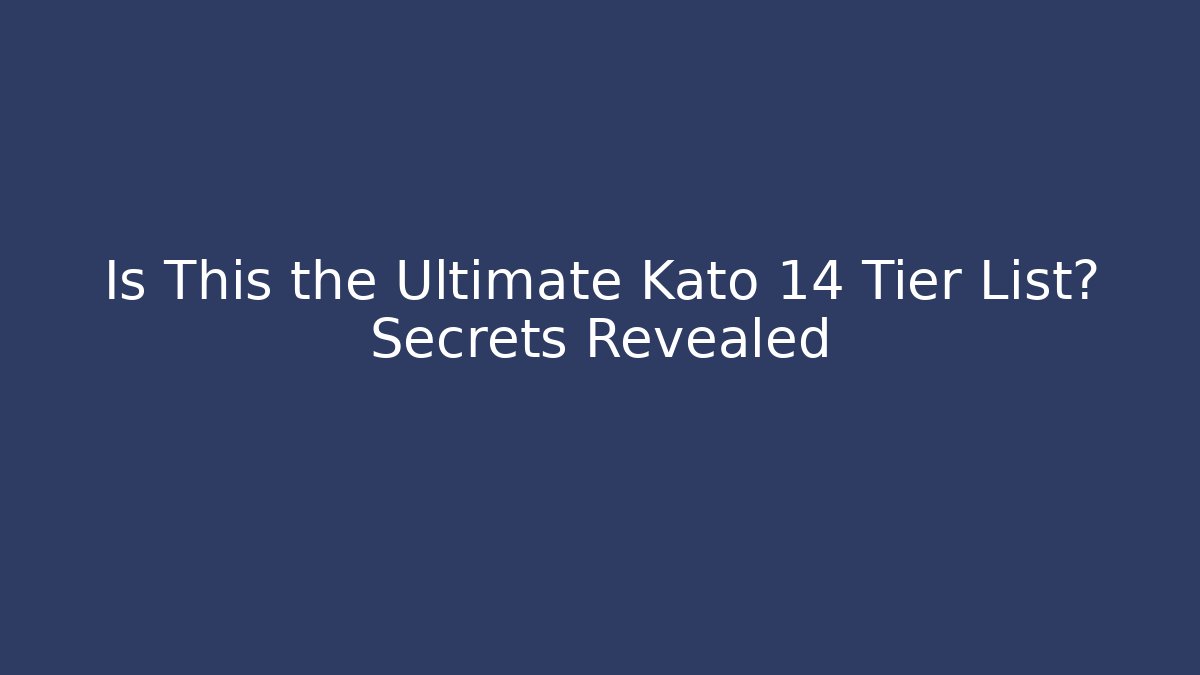 Is This the Ultimate Kato 14 Tier List? Secrets Revealed