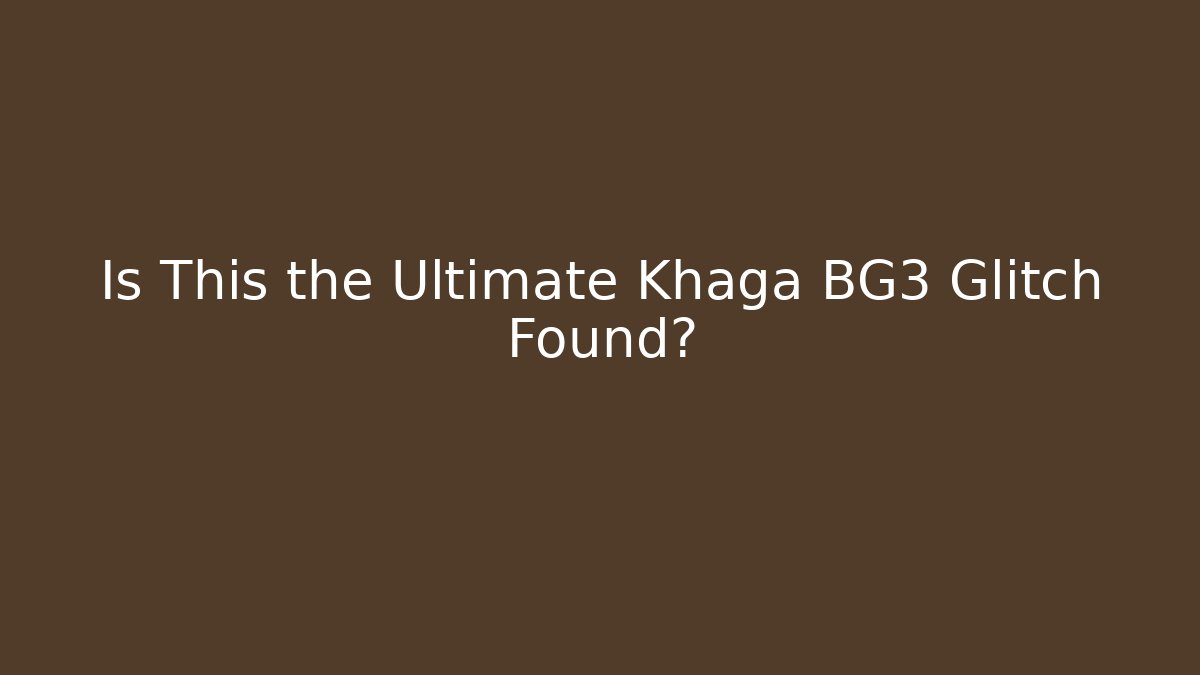 Is This the Ultimate Khaga BG3 Glitch Found?
