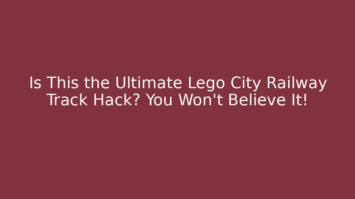 Is This the Ultimate Lego City Railway Track Hack? You Won't Believe It!