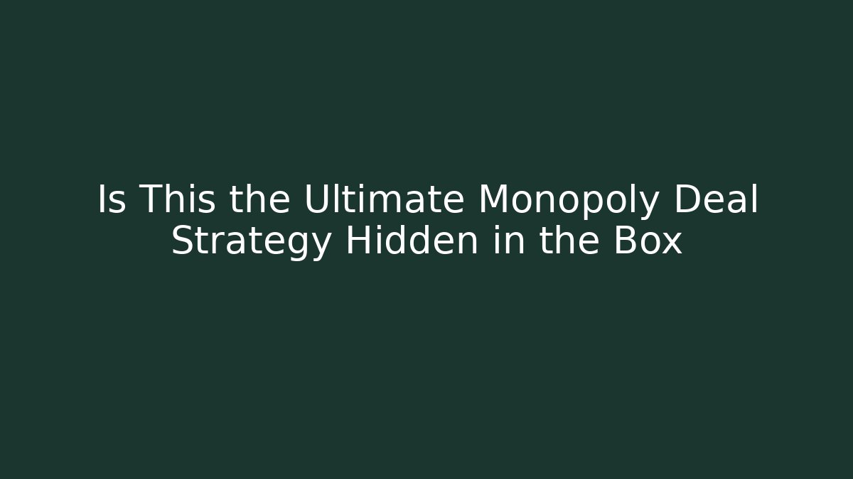 Is This the Ultimate Monopoly Deal Strategy Hidden in the Box - Celivion