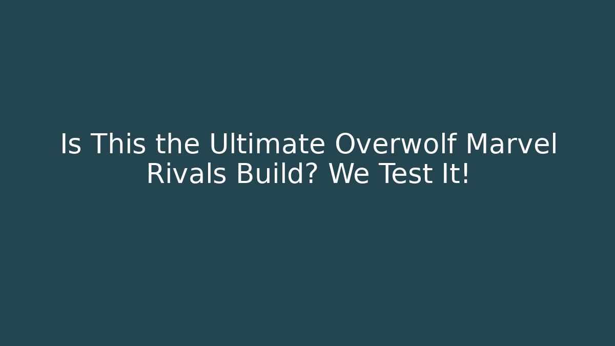Is This the Ultimate Overwolf Marvel Rivals Build? We Test It! - Celivion