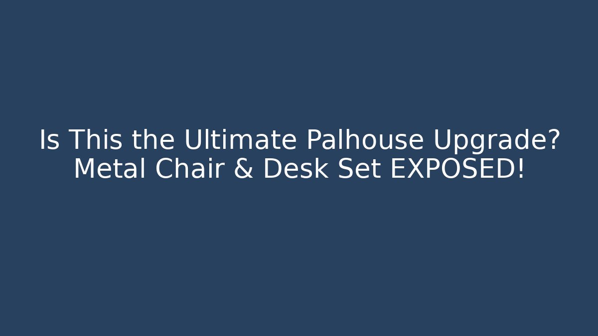 Is This the Ultimate Palhouse Upgrade? Metal Chair & Desk Set EXPOSED!