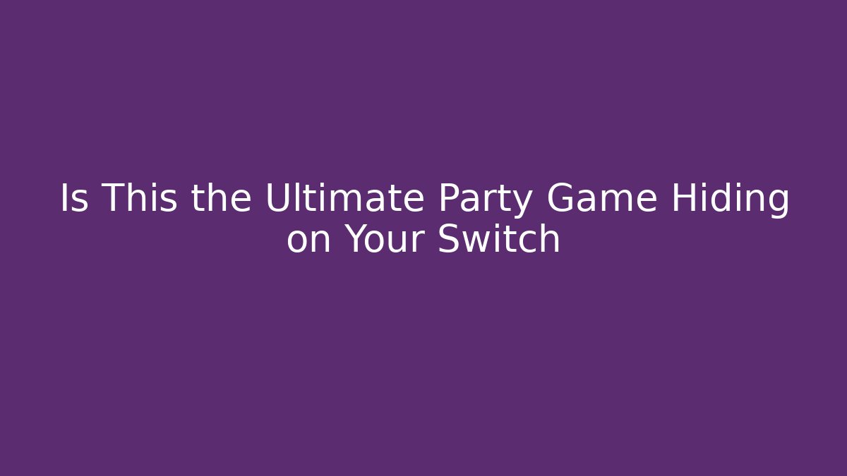 Is This the Ultimate Party Game Hiding on Your Switch