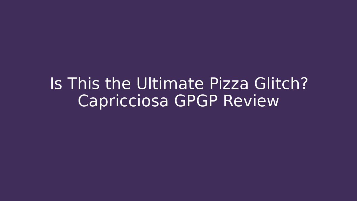 Is This the Ultimate Pizza Glitch? Capricciosa GPGP Review