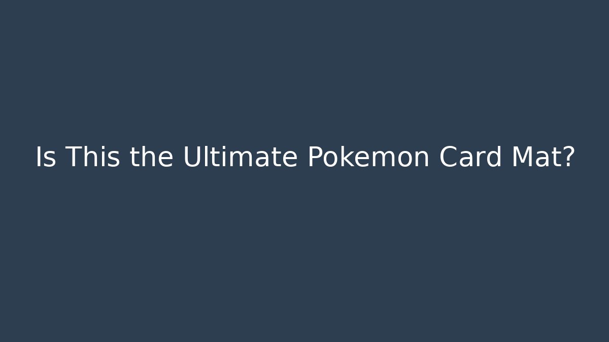 Is This the Ultimate Pokémon Card Mat? - Celivion