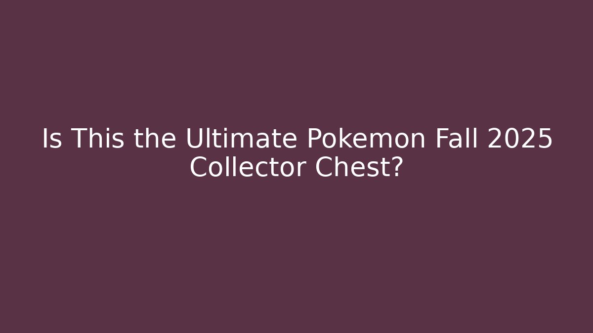 Is This the Ultimate Pokemon Fall 2025 Collector Chest?