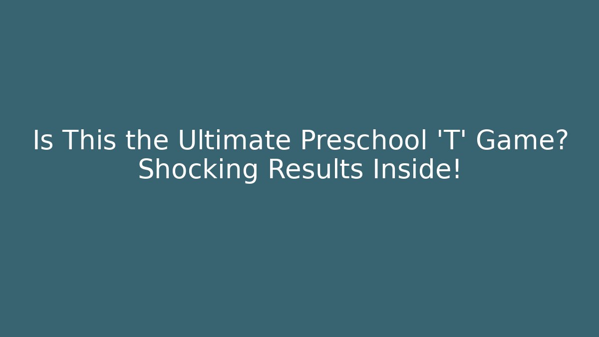 Is This the Ultimate Preschool 'T' Game? Shocking Results Inside!