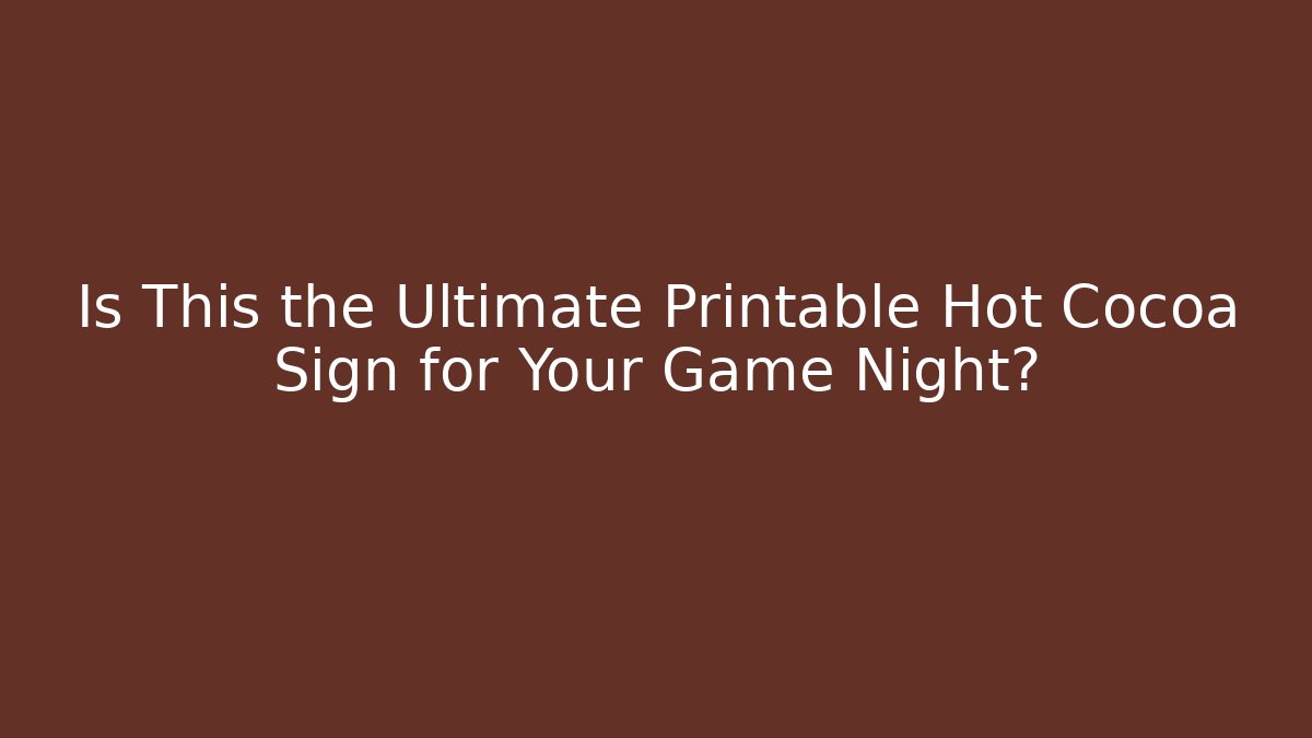 Is This the Ultimate Printable Hot Cocoa Sign for Your Game Night?