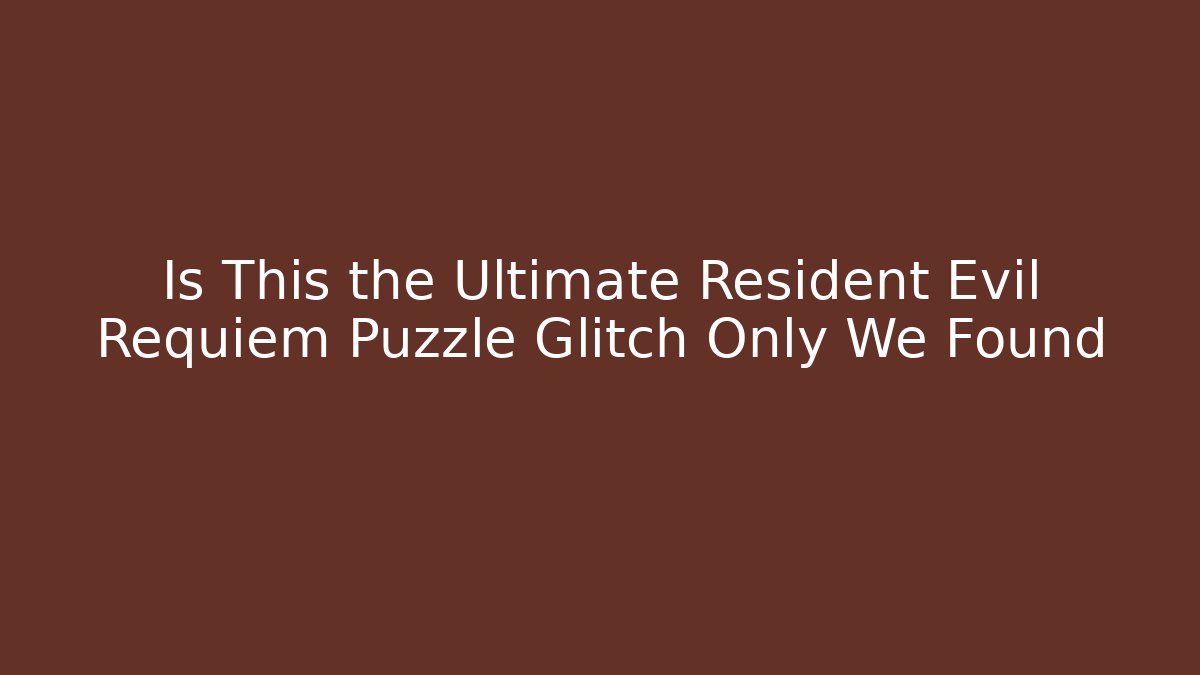 Is This the Ultimate Resident Evil Requiem Puzzle Glitch Only We Found