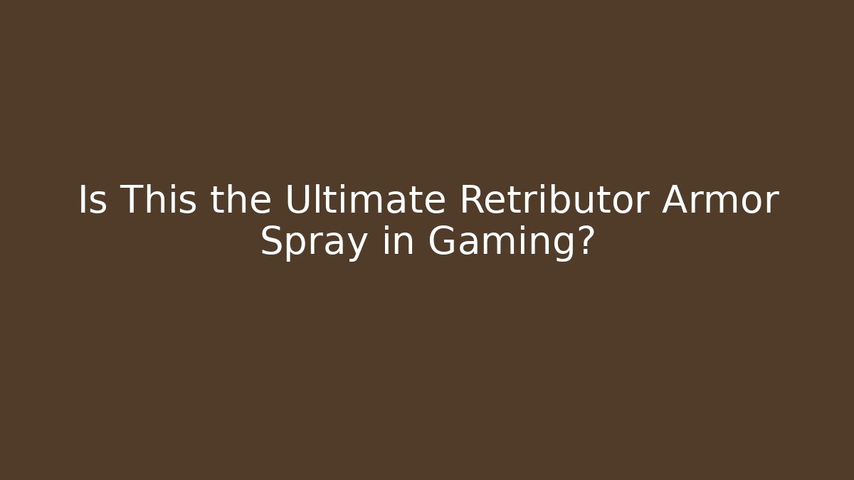 Is This the Ultimate Retributor Armor Spray in Gaming?
