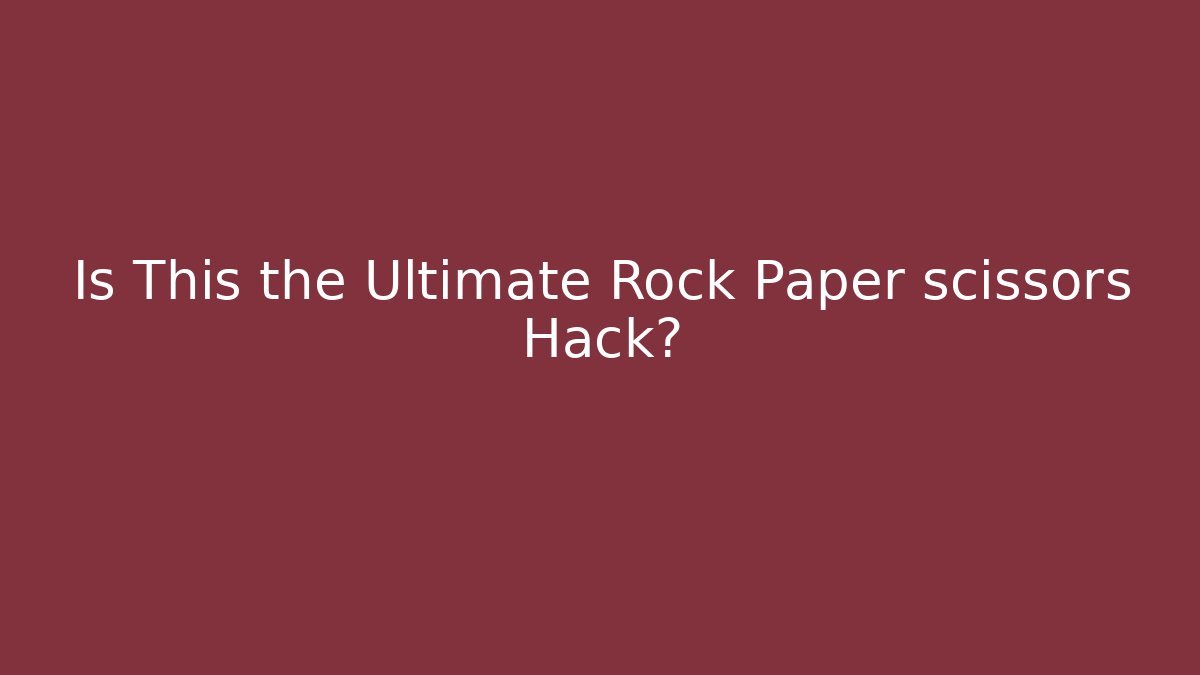 Is This the Ultimate Rock Paper scissors Hack? - Celivion